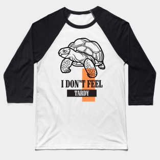 I Don't Feel Tardy Baseball T-Shirt